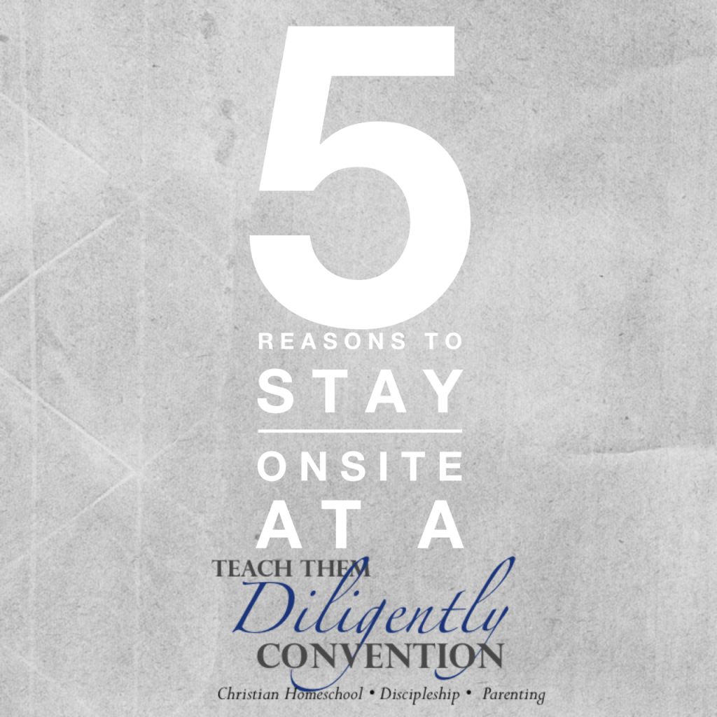5 Reasons to Stay Onsite at a Teach Them Diligently Convention