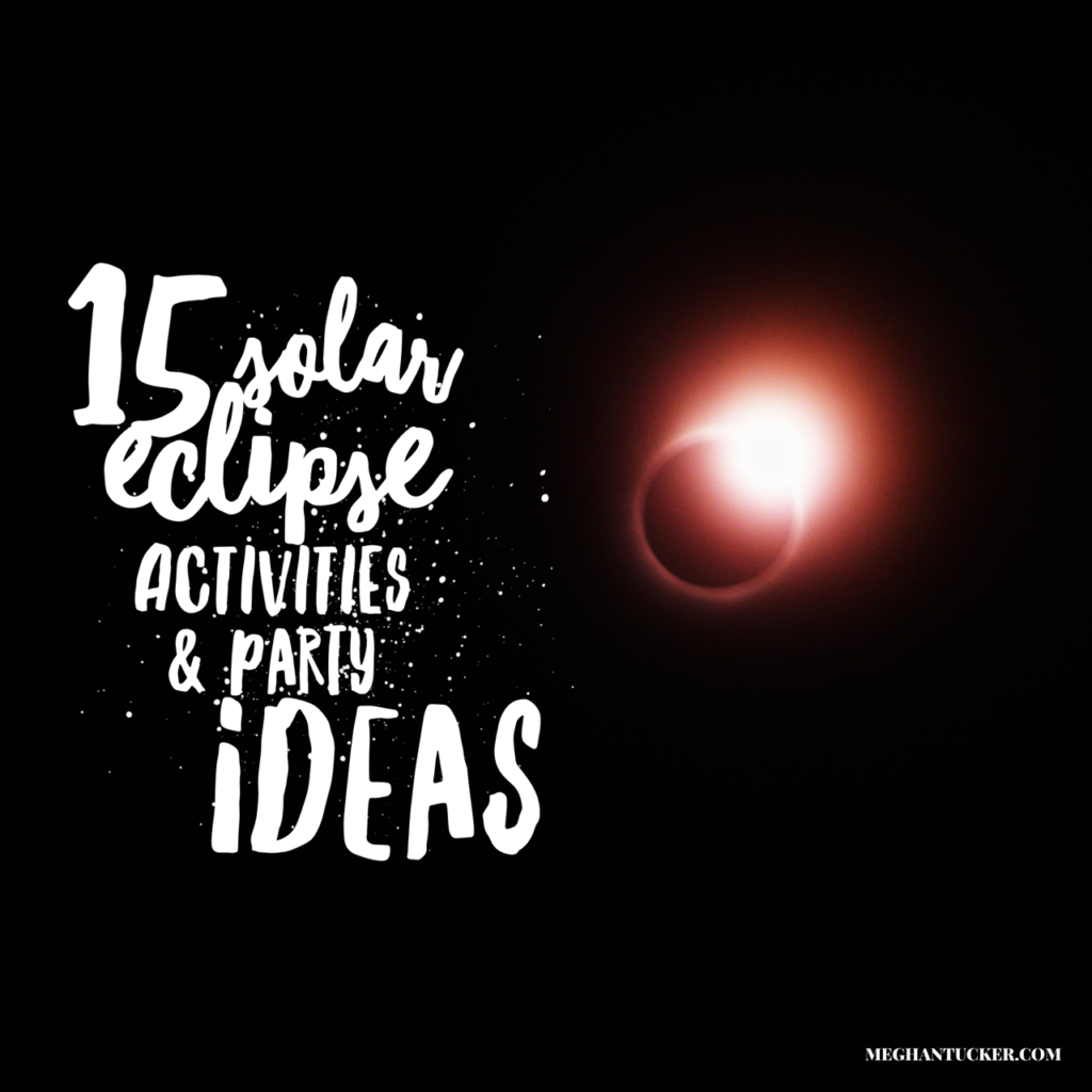 15 Solar Eclipse Activities & Party Ideas Meghan Tucker