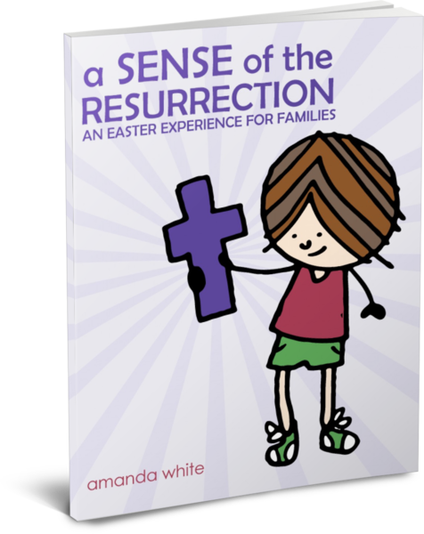 A Sense of the Resurrection: An Easter Experience for Families